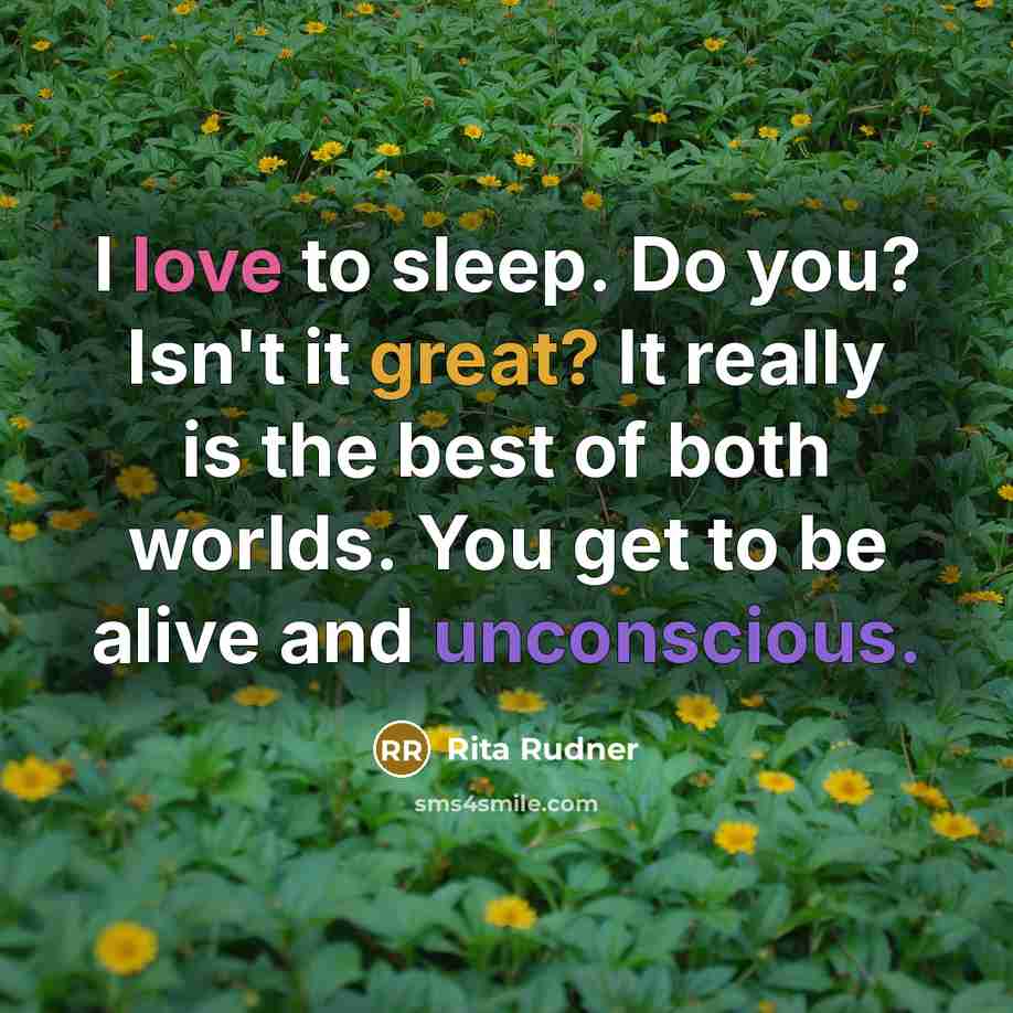 “I love to sleep. Do you? Isn't it great? It…” quote by Rita Rudner