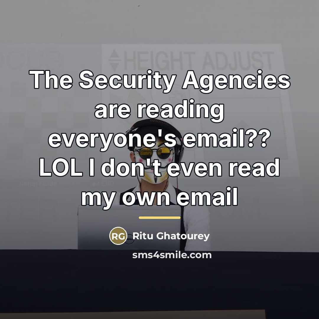 “The Security Agencies are reading everyone's email?? LOL I don't…” quote by Ritu Ghatourey