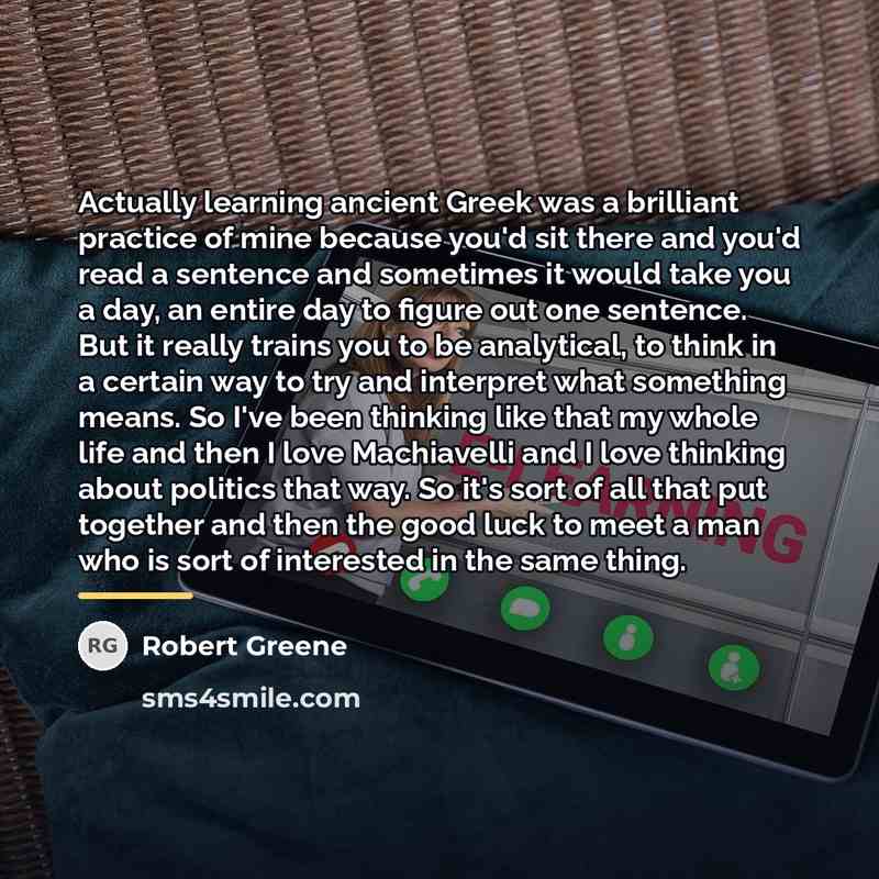 “Actually learning ancient Greek was a brilliant practice of mine…” quote by Robert Greene