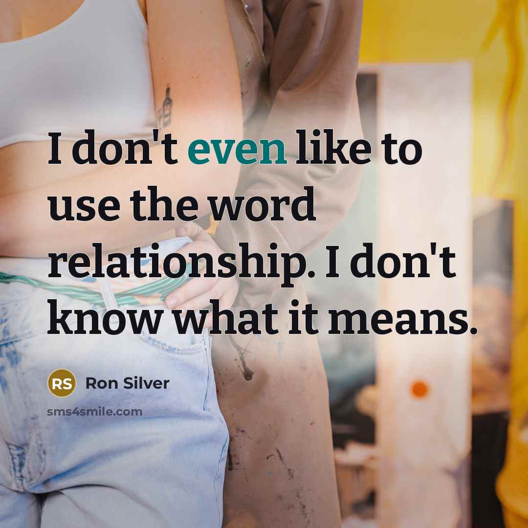 “I don't even like to use the word relationship. I…” quote by Ron Silver