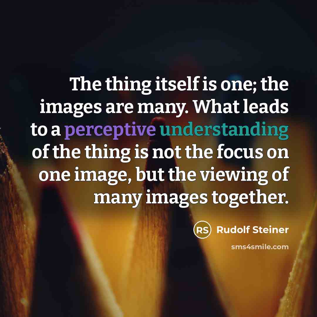 “The thing itself is one; the images are many. What…” quote by Rudolf Steiner