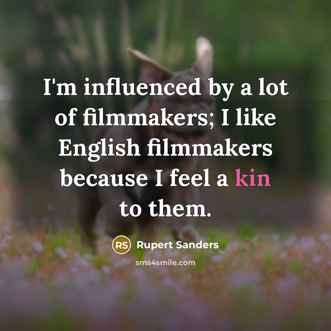 “I'm influenced by a lot of filmmakers; I like English…” quote by Rupert Sanders