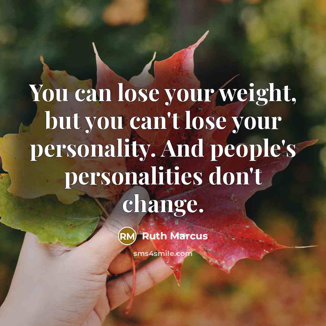 “You can lose your weight, but you can't lose your…” quote by Ruth Marcus