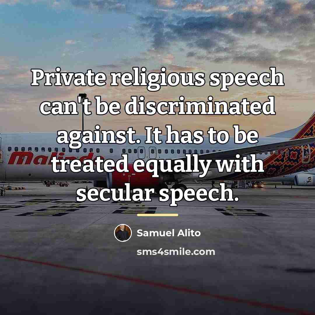 “Private religious speech can't be discriminated against. It has to…” quote by Samuel Alito