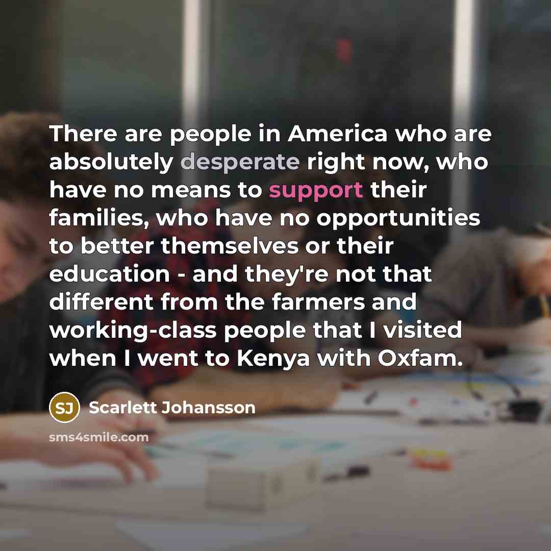 “There are people in America who are absolutely desperate right…” quote by Scarlett Johansson