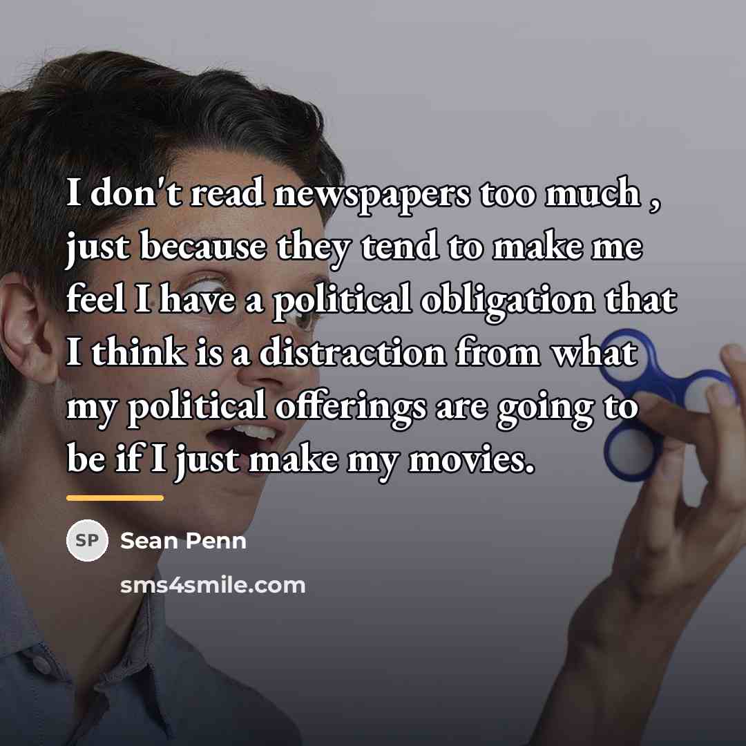 “I don't read newspapers too much , just because they…” quote by Sean Penn