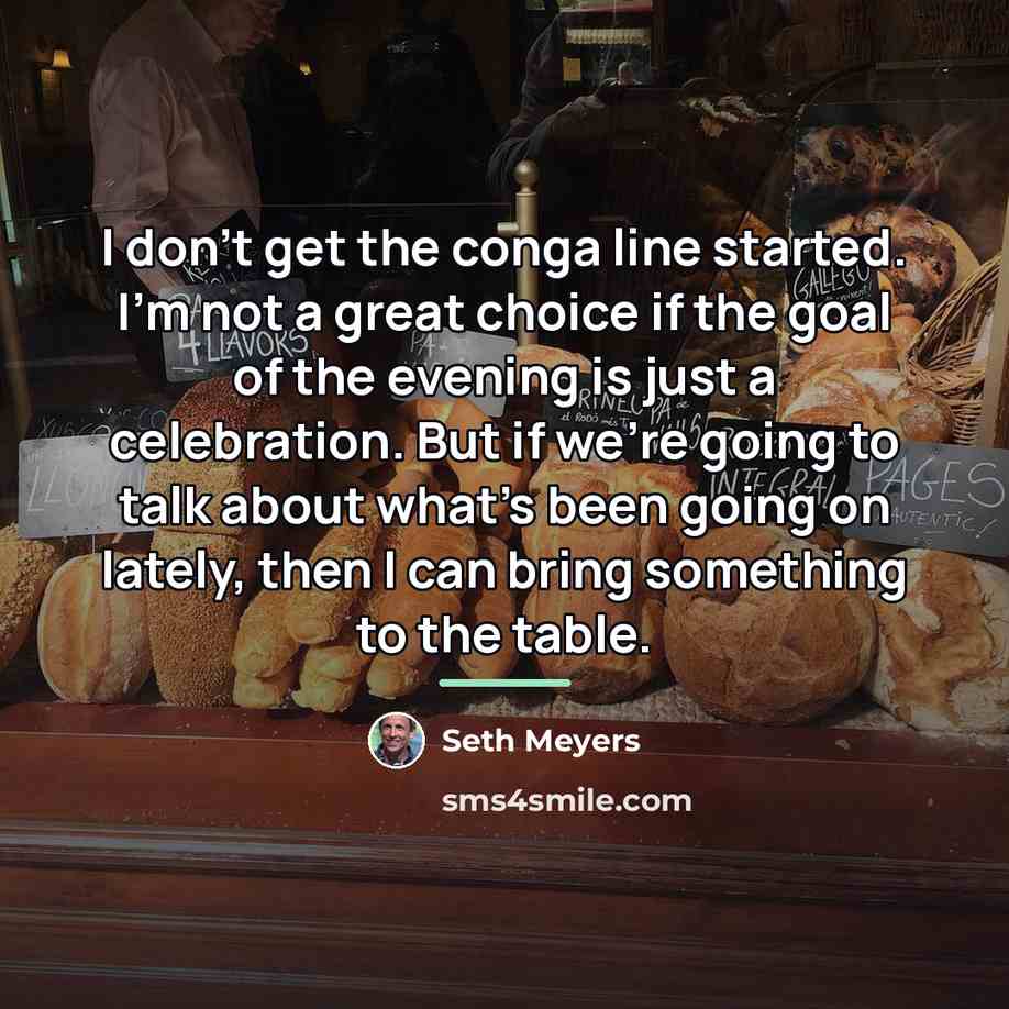 “I don't get the conga line started. I'm not a…” quote by Seth Meyers