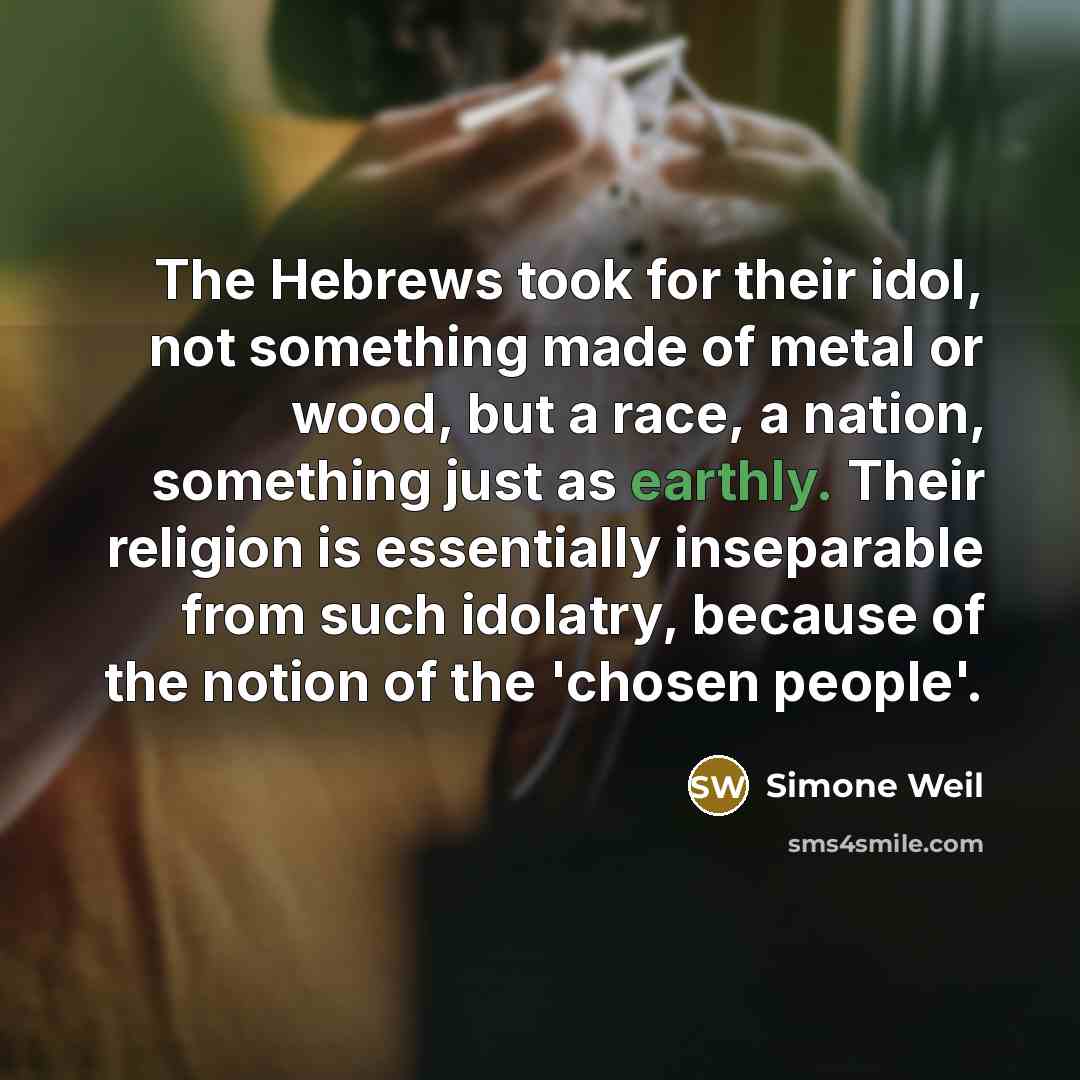“The Hebrews took for their idol, not something made of…” quote by Simone Weil