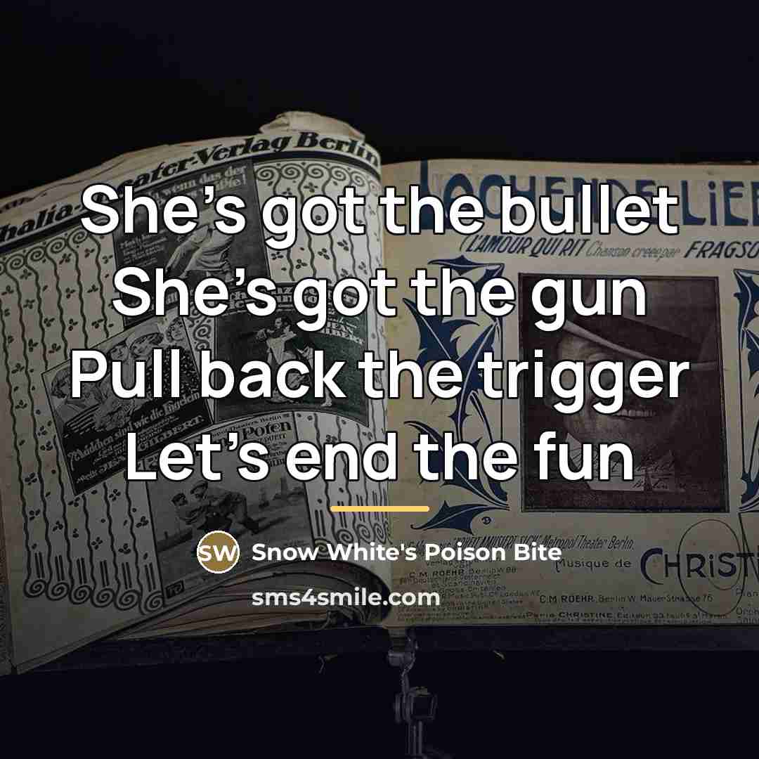 “She's got the bullet She's got the gun Pull back…” quote by Snow White's Poison Bite