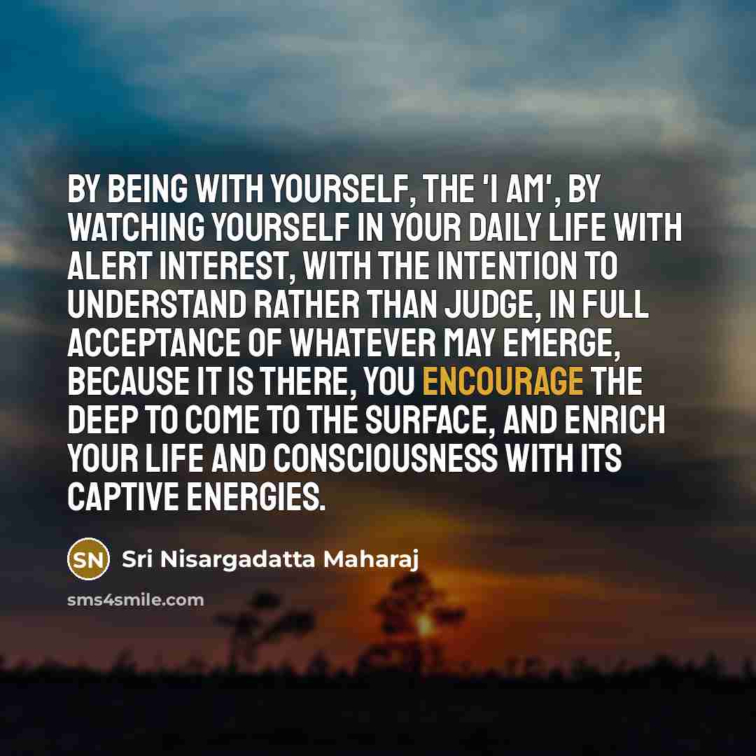 “By being with yourself, the 'I am', by watching yourself…” quote by Sri Nisargadatta Maharaj
