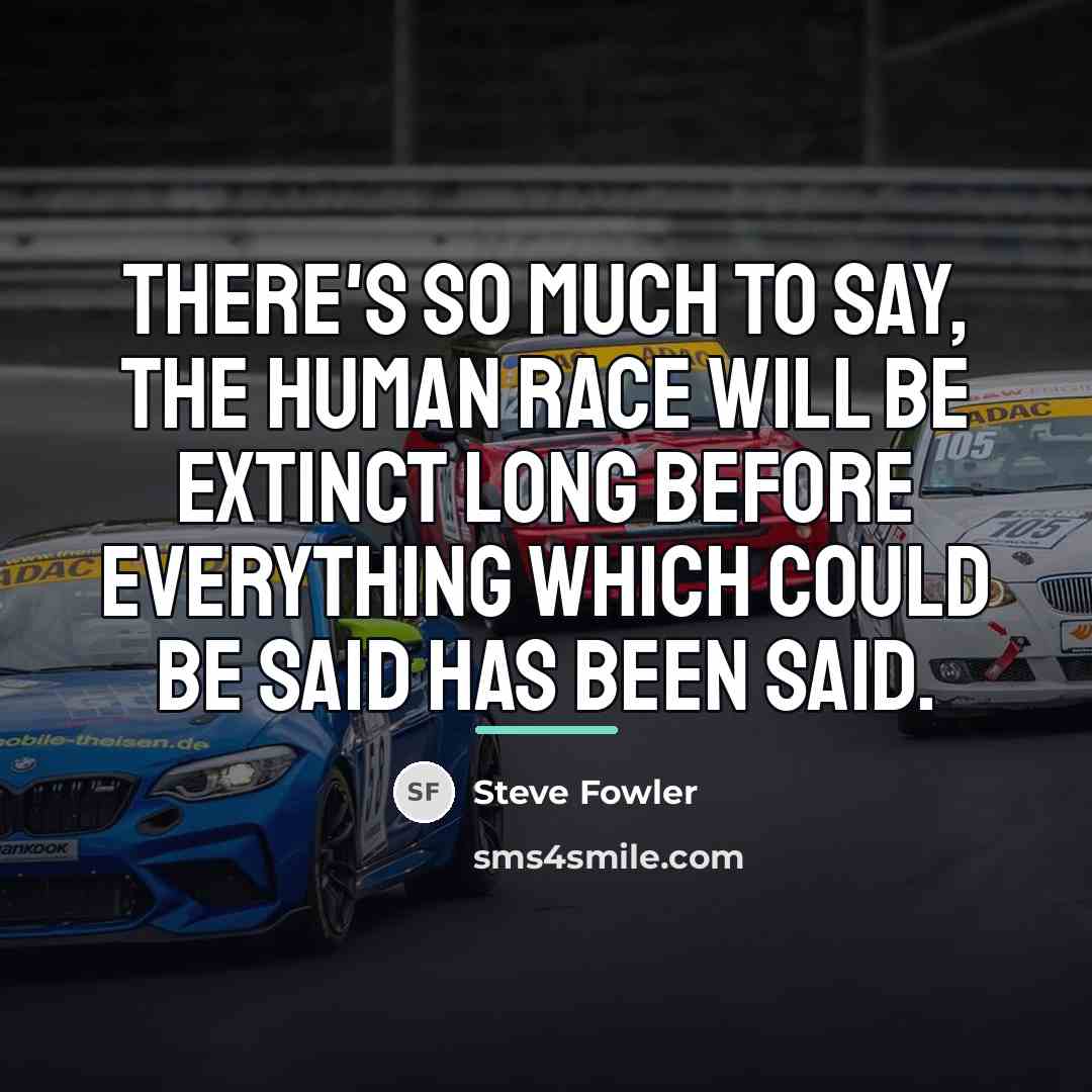 “There's so much to say, the human race will be…” quote by Steve Fowler