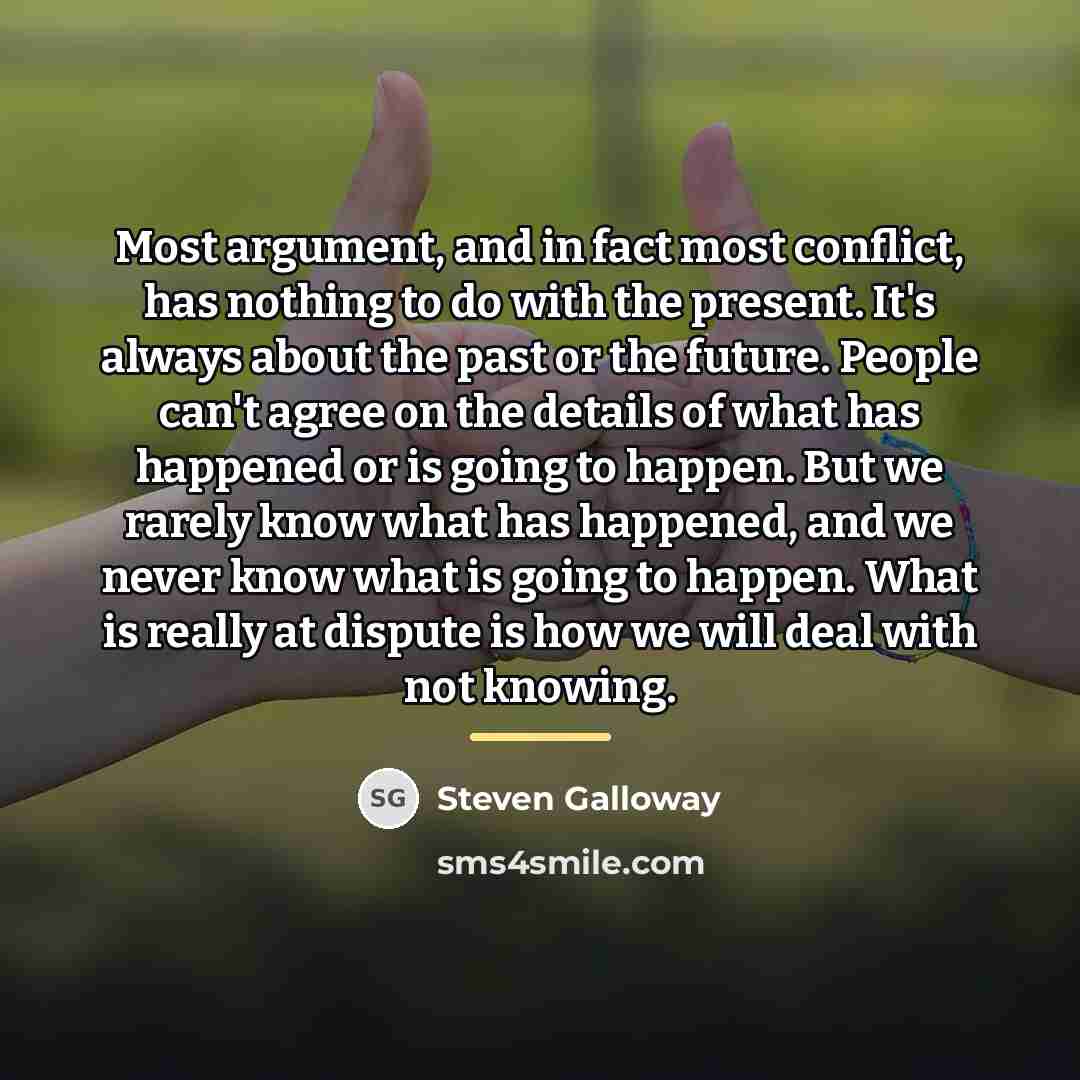 “Most argument, and in fact most conflict, has nothing to…” quote by Steven Galloway