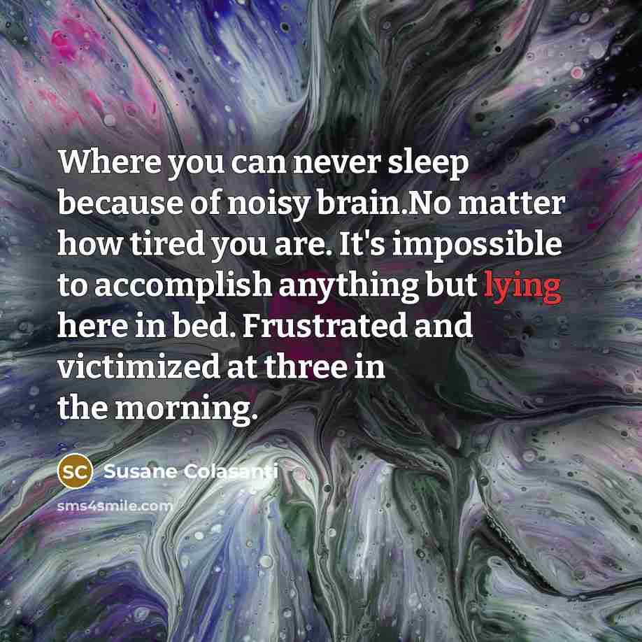 “Where you can never sleep because of noisy brain.No matter…” quote by Susane Colasanti