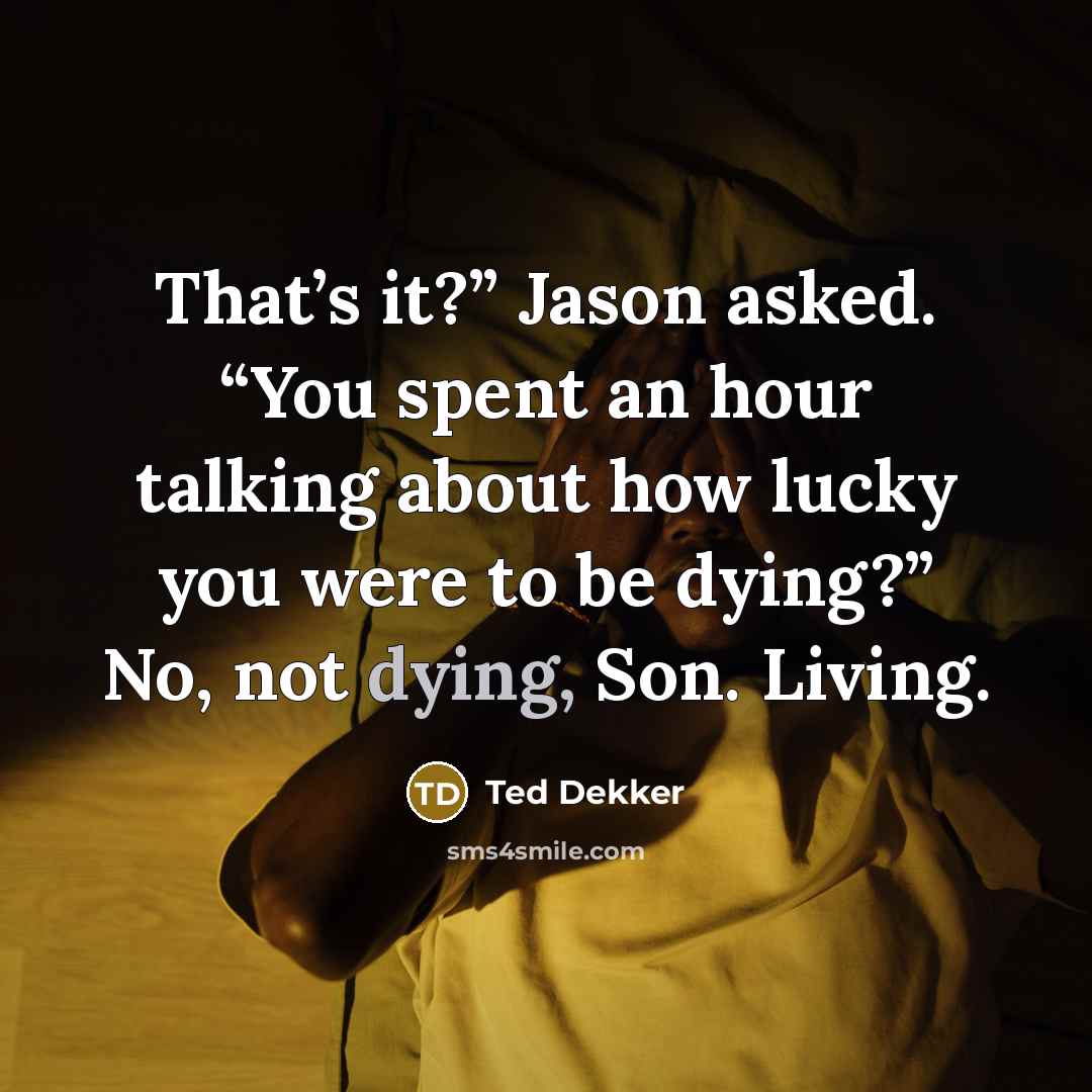 “That’s it?” Jason asked. “You spent an hour talking about…” quote by Ted Dekker