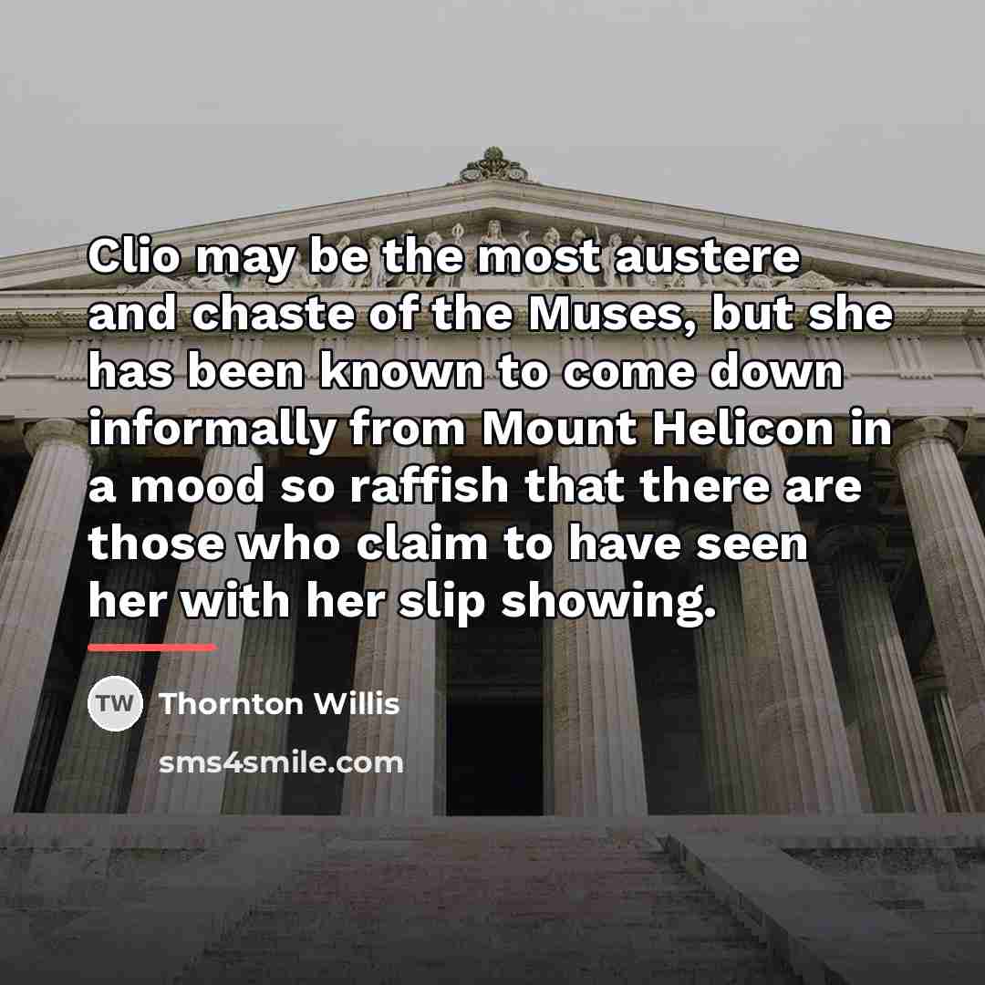 “Clio may be the most austere and chaste of the…” quote by Thornton Willis