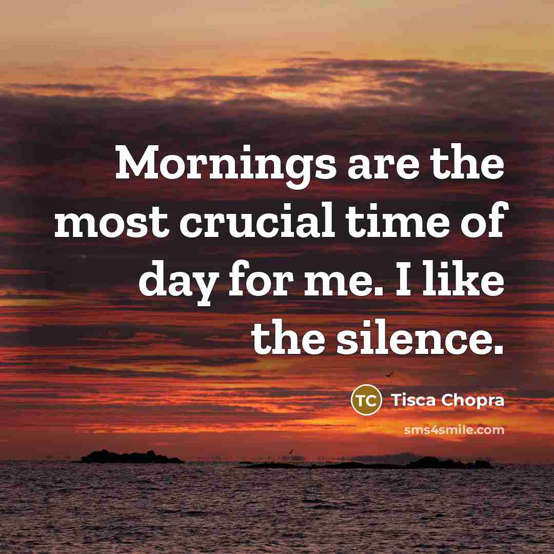 “Mornings are the most crucial time of day for me.…” quote by Tisca Chopra