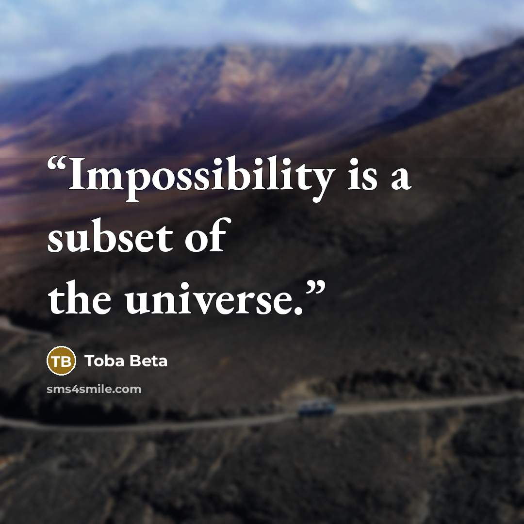 “Impossibility is a subset of the universe.” quote by Toba Beta