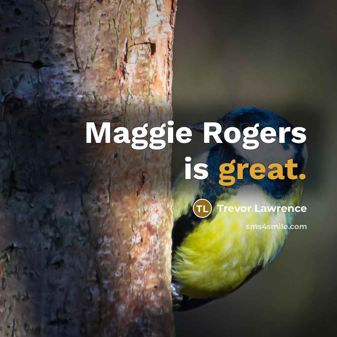 “Maggie Rogers is great.…” quote by Trevor Lawrence