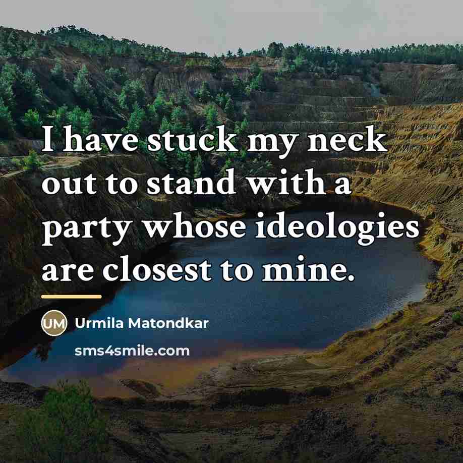 “I have stuck my neck out to stand with a…” quote by Urmila Matondkar