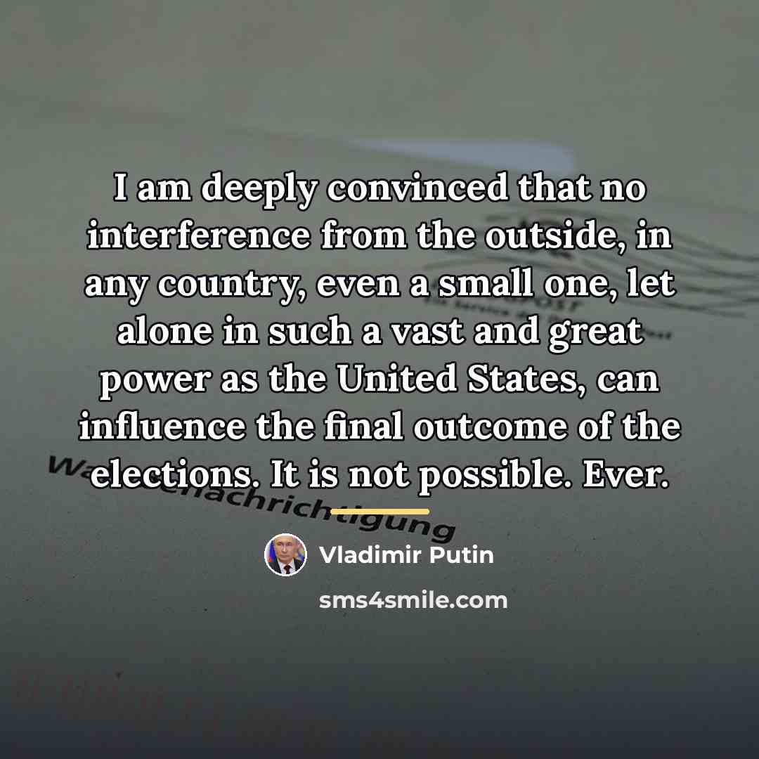 “I am deeply convinced that no interference from the outside,…” quote by Vladimir Putin