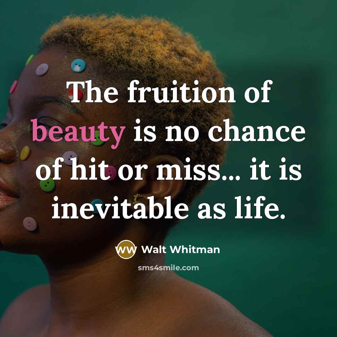 “The fruition of beauty is no chance of hit or…” quote by Walt Whitman