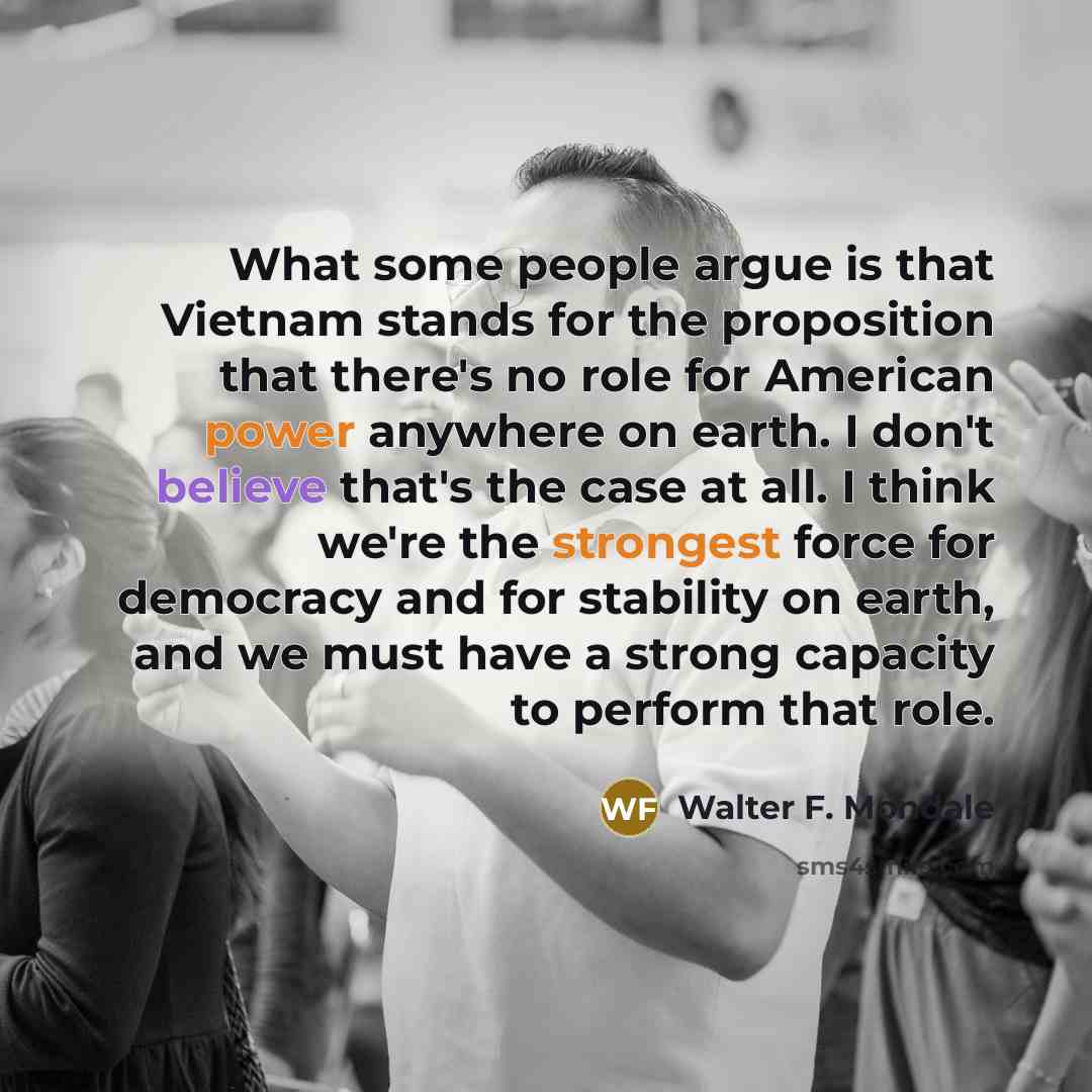 “What some people argue is that Vietnam stands for the…” quote by Walter F. Mondale