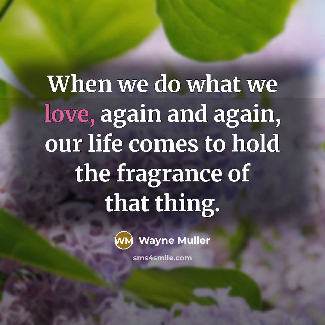 “When we do what we love, again and again, our…” quote by Wayne Muller