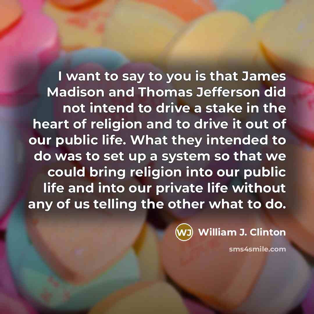 “I want to say to you is that James Madison…” quote by William J. Clinton