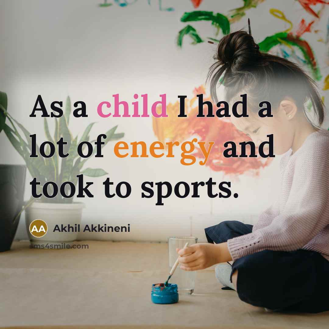 “As a child I had a lot of energy and…” quote by Akhil Akkineni