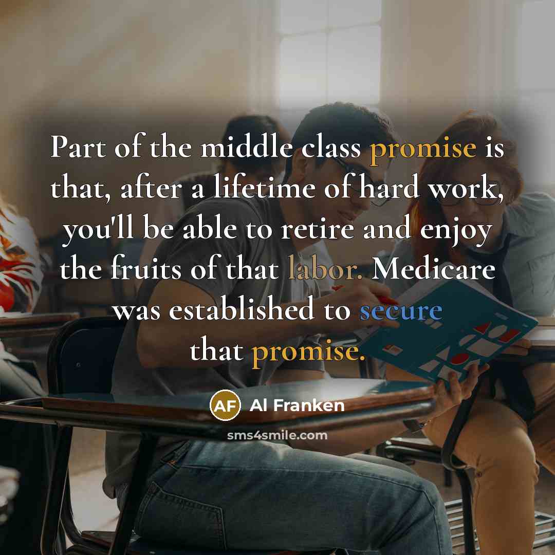 “Part of the middle class promise is that, after a…” quote by Al Franken
