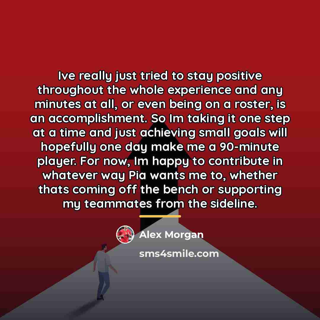 “Ive really just tried to stay positive throughout the whole…” quote by Alex Morgan