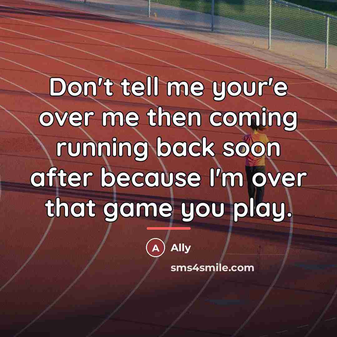 “Don't tell me your'e over me then coming running back…” quote by Ally