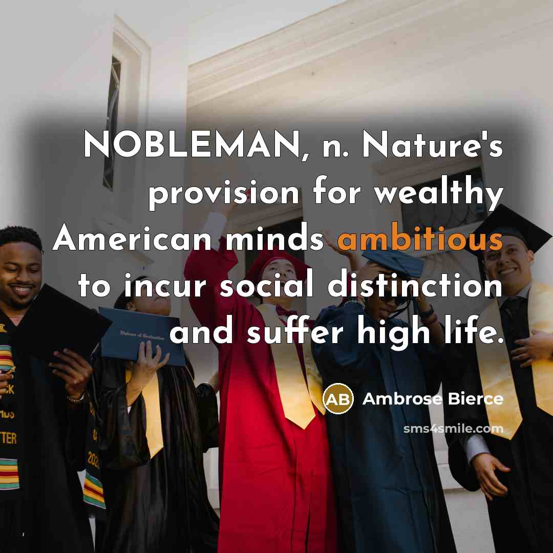 “NOBLEMAN, n. Nature's provision for wealthy American minds ambitious to…” quote by Ambrose Bierce