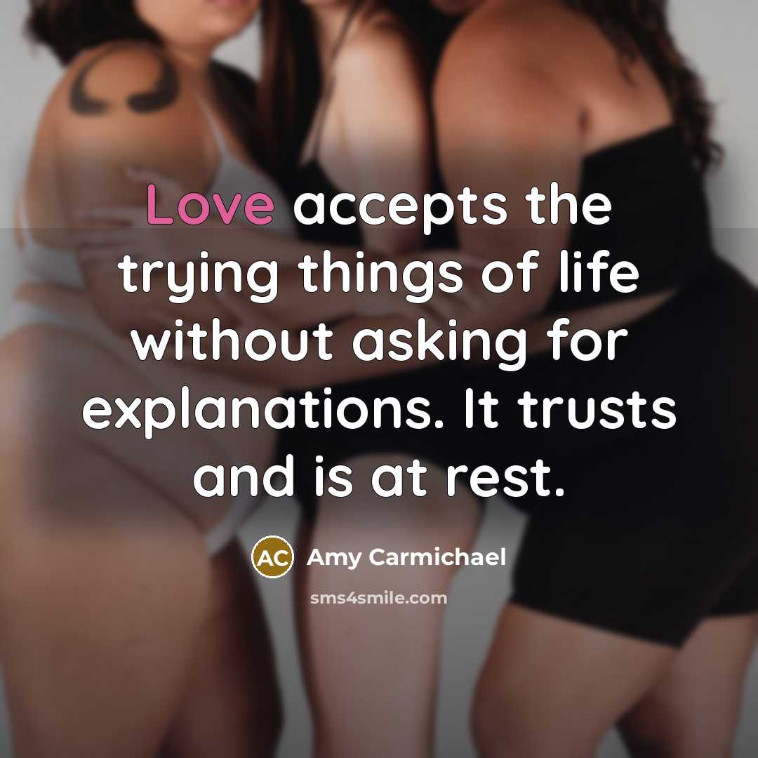 “Love accepts the trying things of life without asking for…” quote by Amy Carmichael