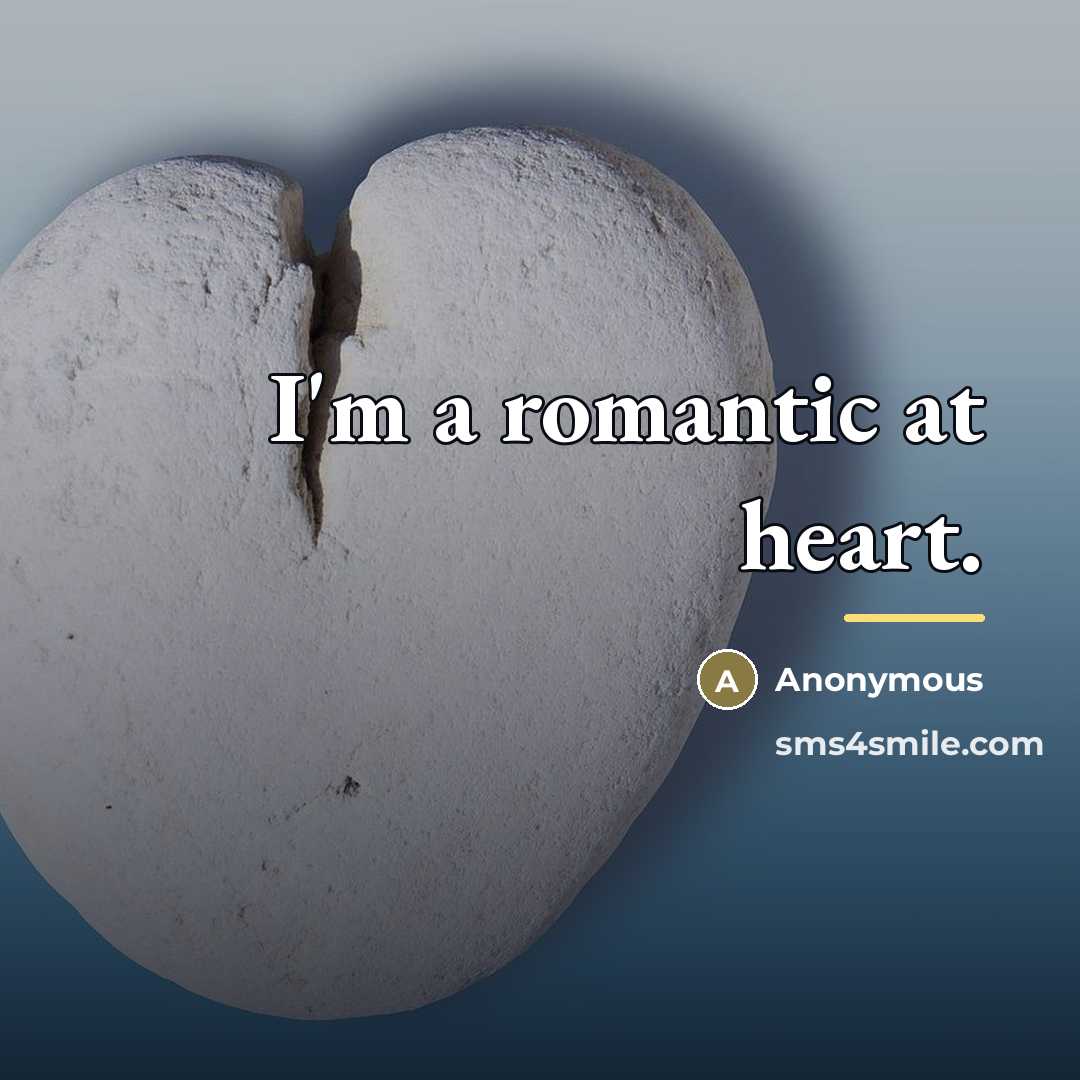 “I'm a romantic at heart.…” quote by Anonymous