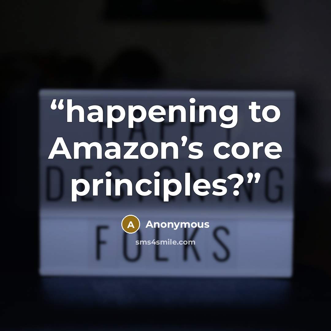 “happening to Amazon’s core principles?” quote by Anonymous