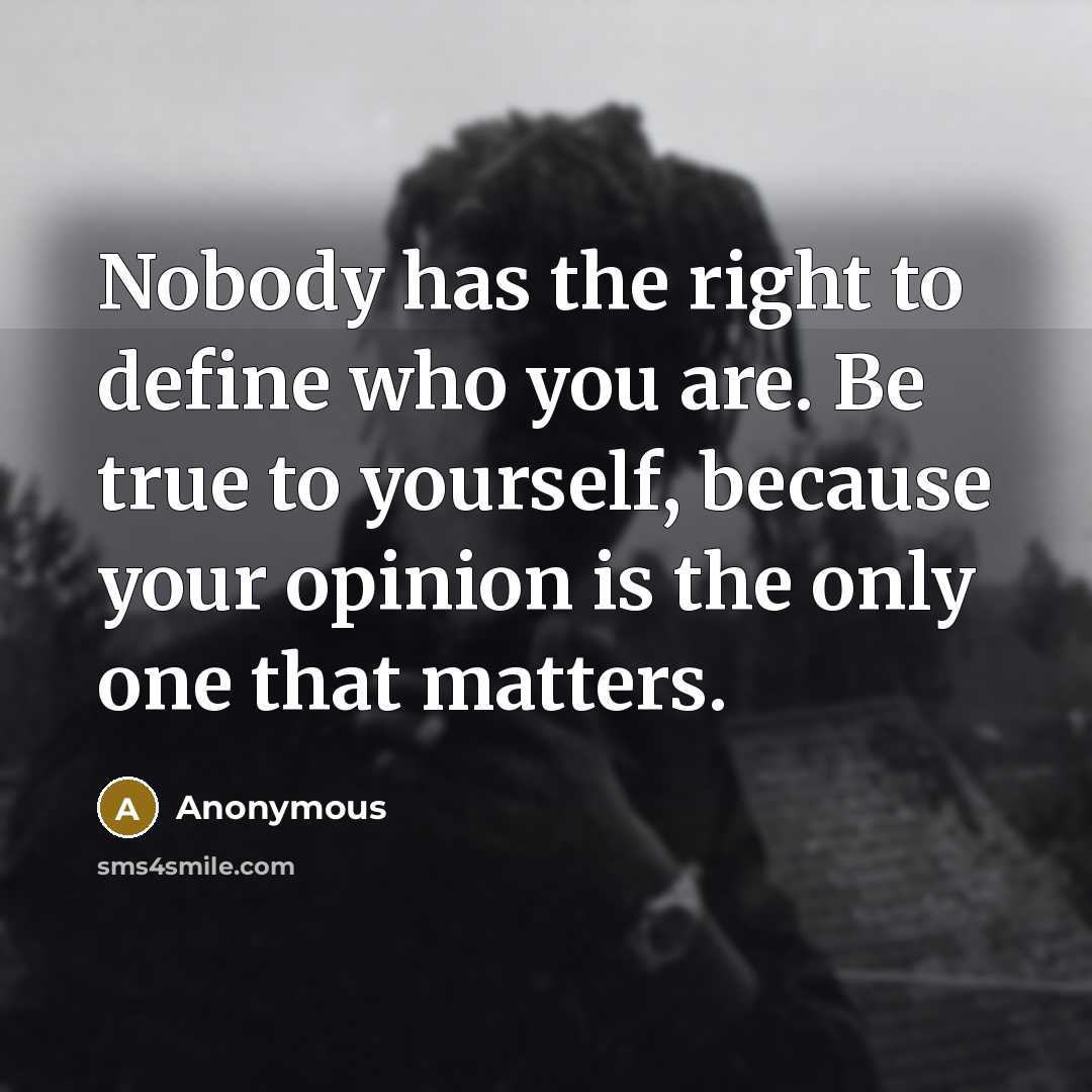 “Nobody has the right to define who you are. Be…” quote by Anonymous