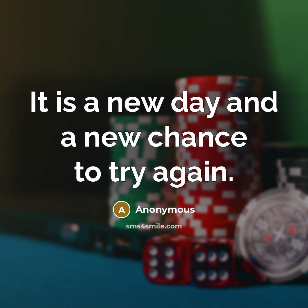 “It is a new day and a new chance to try again.” quote by Anonymous
