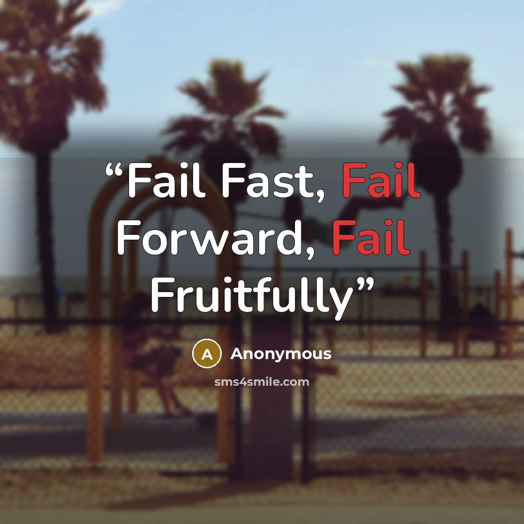 “Fail Fast, Fail Forward, Fail Fruitfully” quote by Anonymous