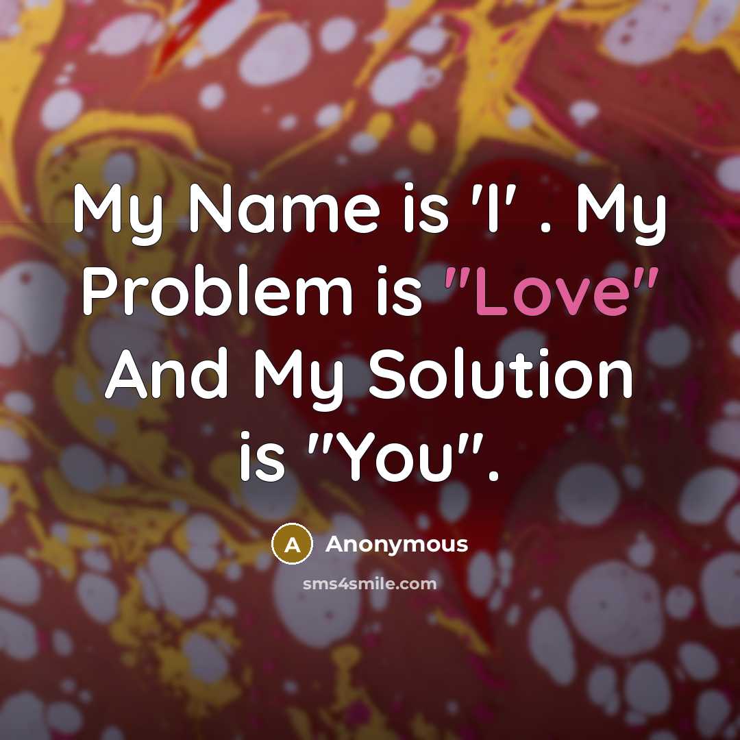 “My Name is 'I' . My Problem is ''Love'' And…” quote by Anonymous