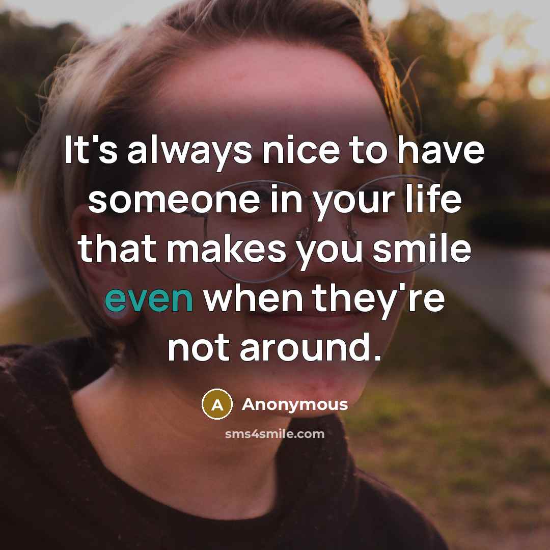 “It's always nice to have someone in your life that…” quote by Anonymous