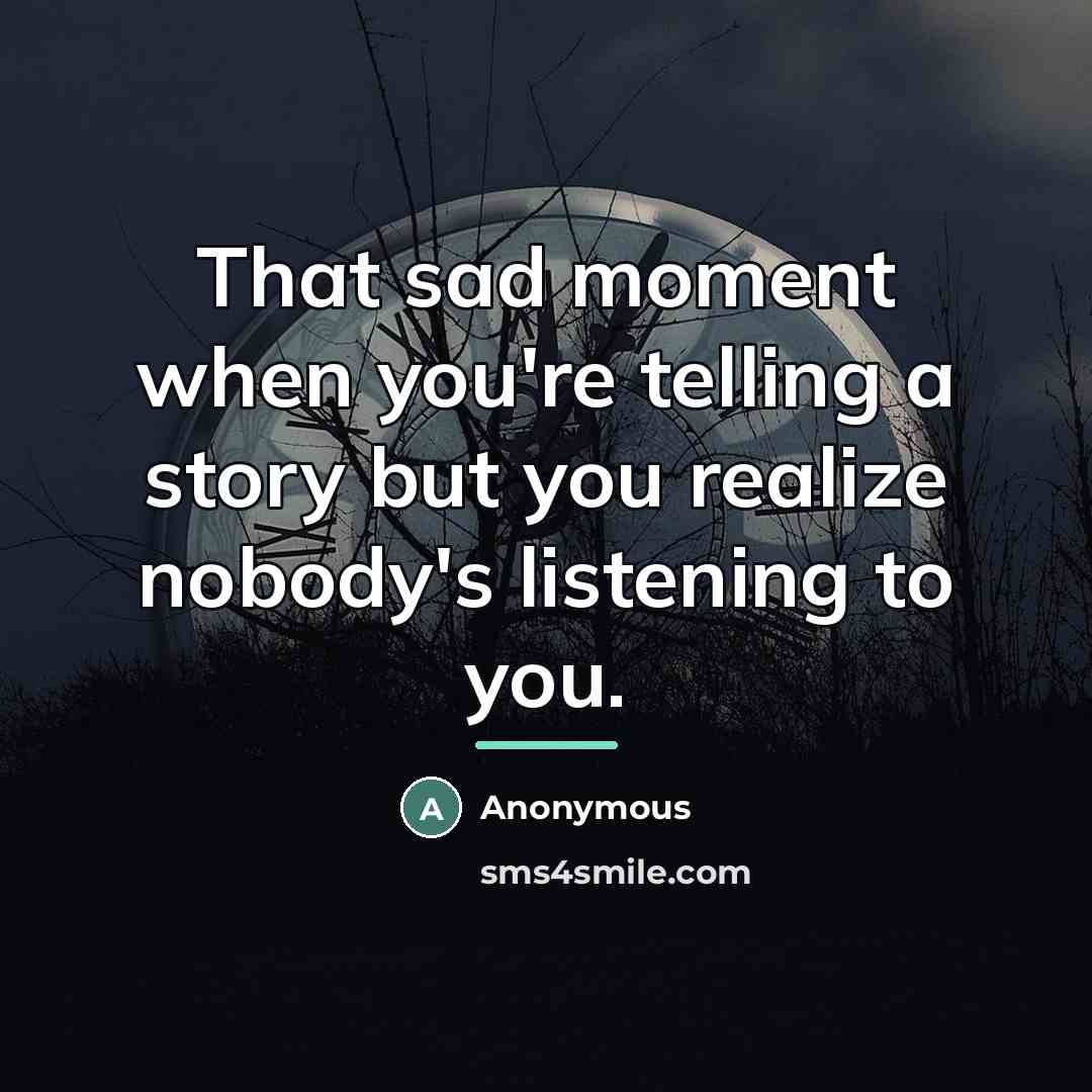 “That sad moment when you're telling a story but you…” quote by Anonymous