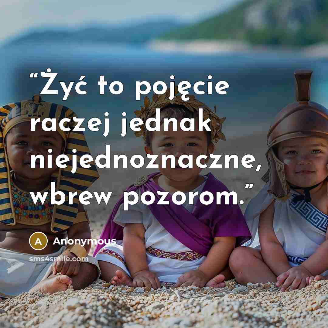 “Żyć to pojęcie raczej jednak niejednoznaczne, wbrew pozorom.” quote by Anonymous