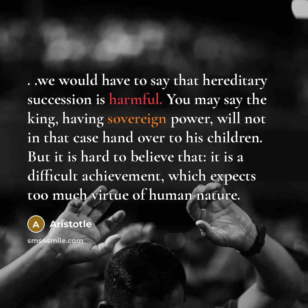 “. .we would have to say that hereditary succession is…” quote by Aristotle