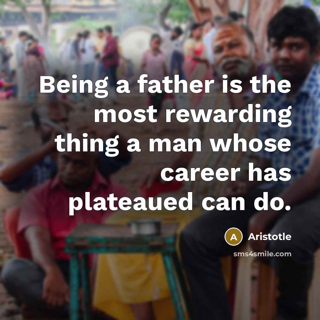 “Being a father is the most rewarding thing a man…” quote by Aristotle