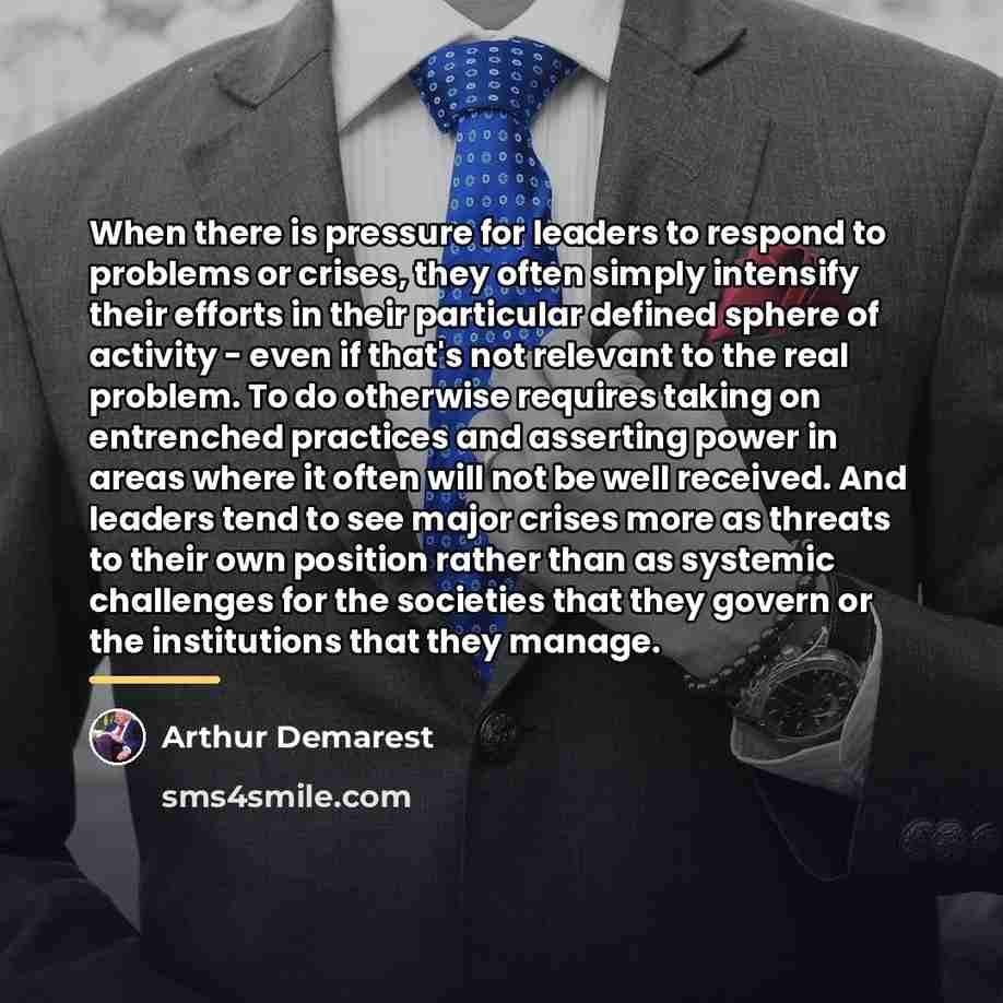 “When there is pressure for leaders to respond to problems…” quote by Arthur Demarest