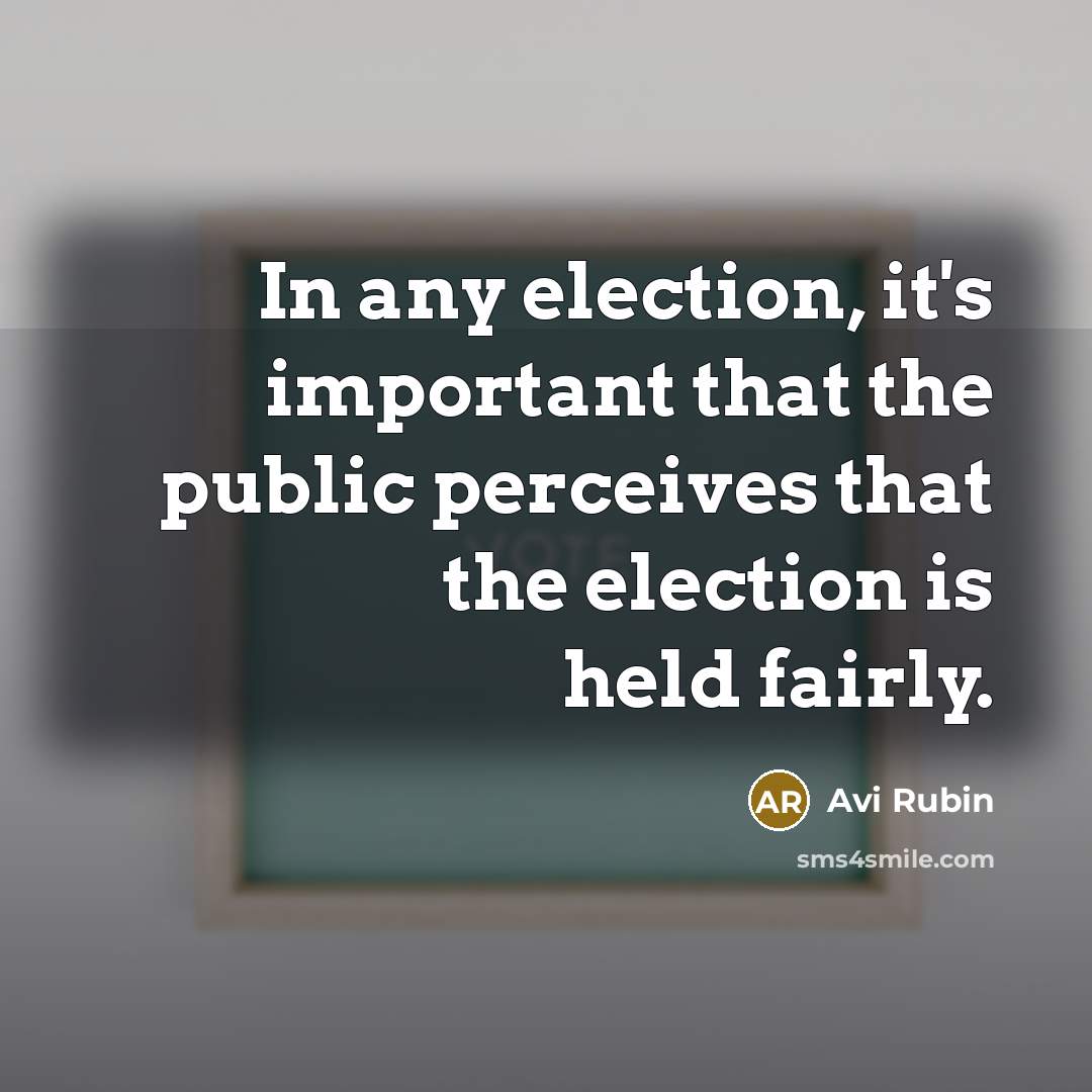 “In any election, it's important that the public perceives that…” quote by Avi Rubin