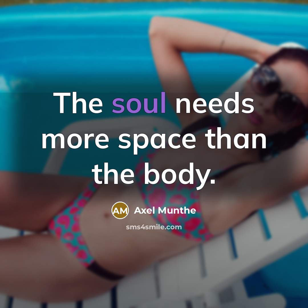 “The soul needs more space than the body.…” quote by Axel Munthe