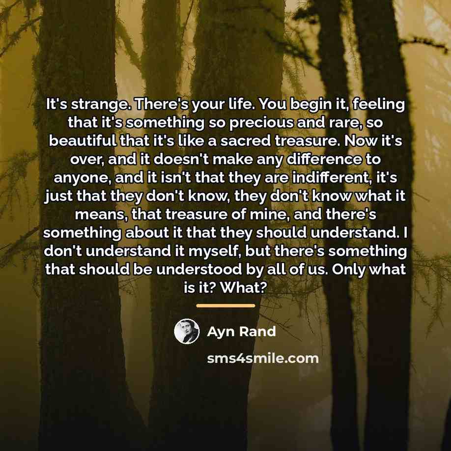 “It's strange. There's your life. You begin it, feeling that…” quote by Ayn Rand