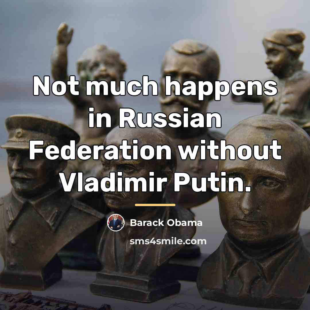 “Not much happens in Russian Federation without Vladimir Putin.…” quote by Barack Obama